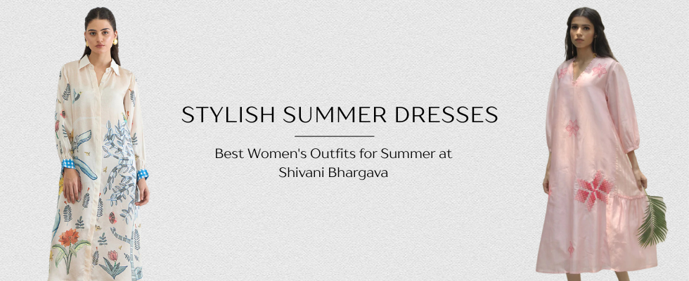 Explore Stylish & Lightweight Summer Dresses Online in India | Best Women's Outfits for Summer at Shivani Bhargava