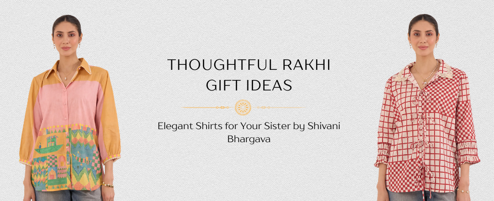 Thoughtful Rakhi Gift Ideas: Elegant Shirts for Your Sister by Shivani Bhargava